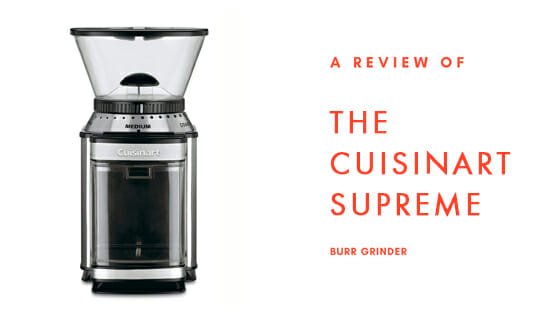 A review of the Cuisinart Supreme coffee grinder.
