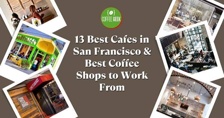 Discover the 13 Best Cafes in San Francisco - perfect spots to work from!