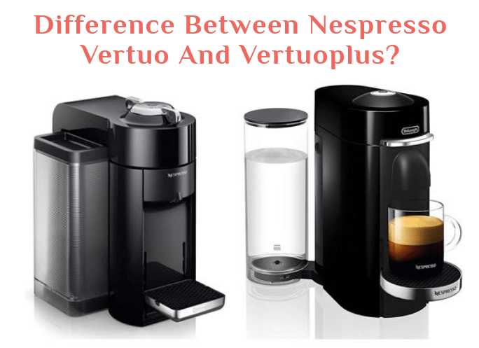 Vertuo and VertuoPlus