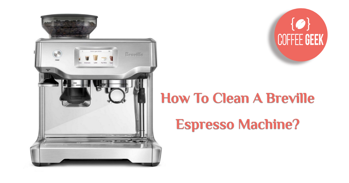 How To Clean A Breville Espresso Machine The Dirty Details