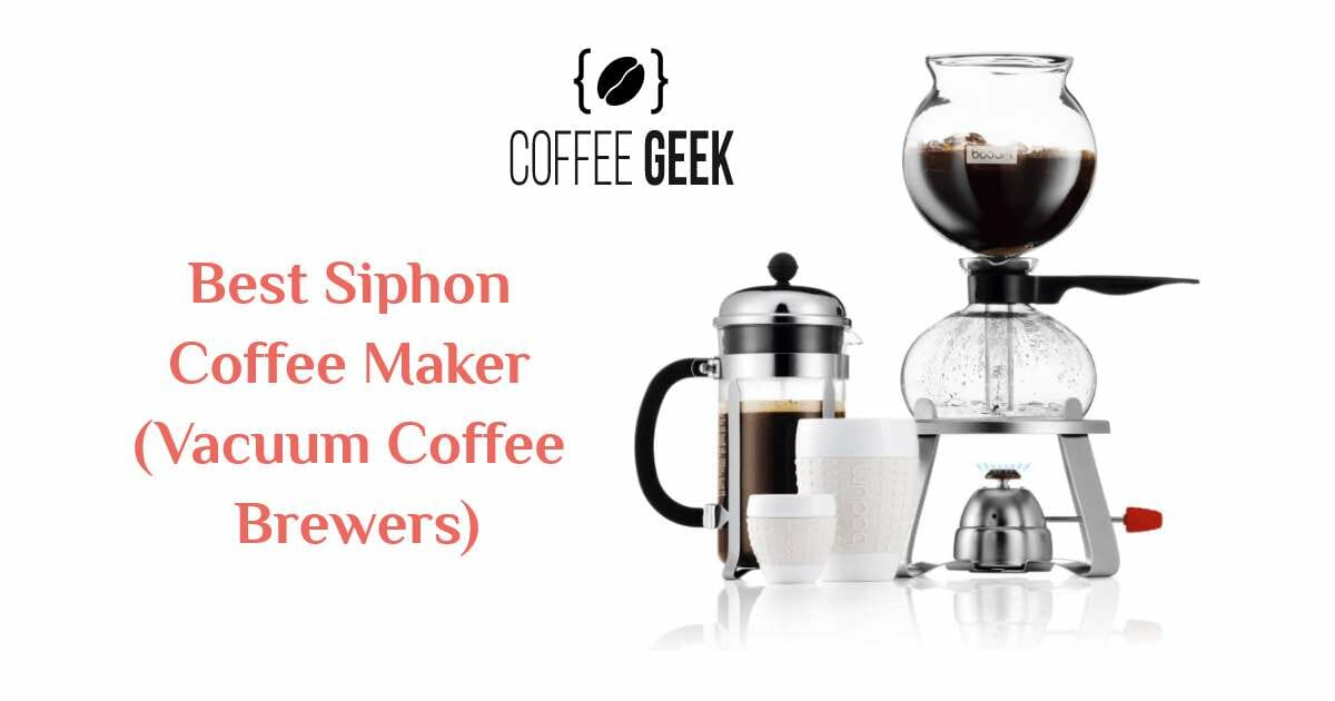 Best Siphon Coffee Maker (Vacuum Coffee Brewers) of 2021