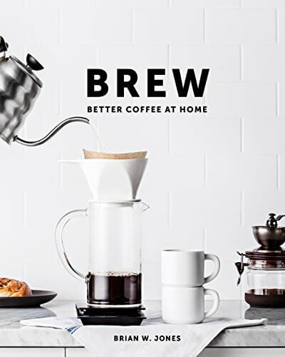 Brew: Better Coffee At Home: Better Coffee At Home