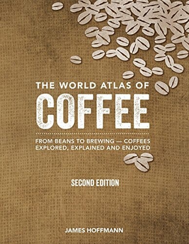 The World Atlas of Coffee: From Beans to Brewing -- Coffees Explored,