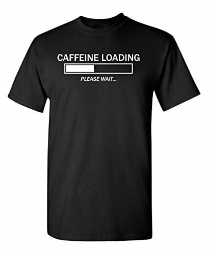 Caffeine Loading Please Wait Graphic Novelty Sarcastic Funny T Shirt