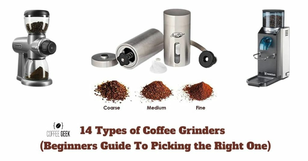 14 Types of Coffee Grinders (Beginners Guide To Picking the Right One)