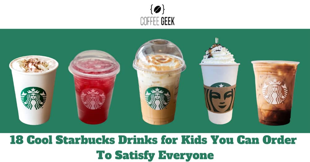 18 Cool Starbucks Drinks for Kids You Can Order To Satisfy Everyone