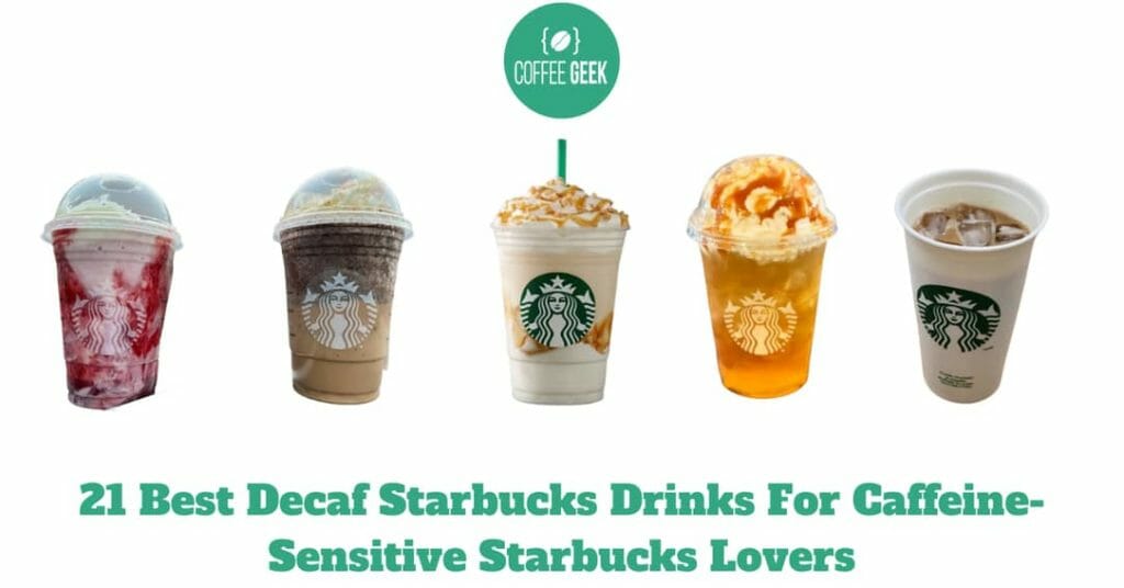 21 Best Decaf Starbucks Drinks For Caffeine-Sensitive Starbucks Lovers