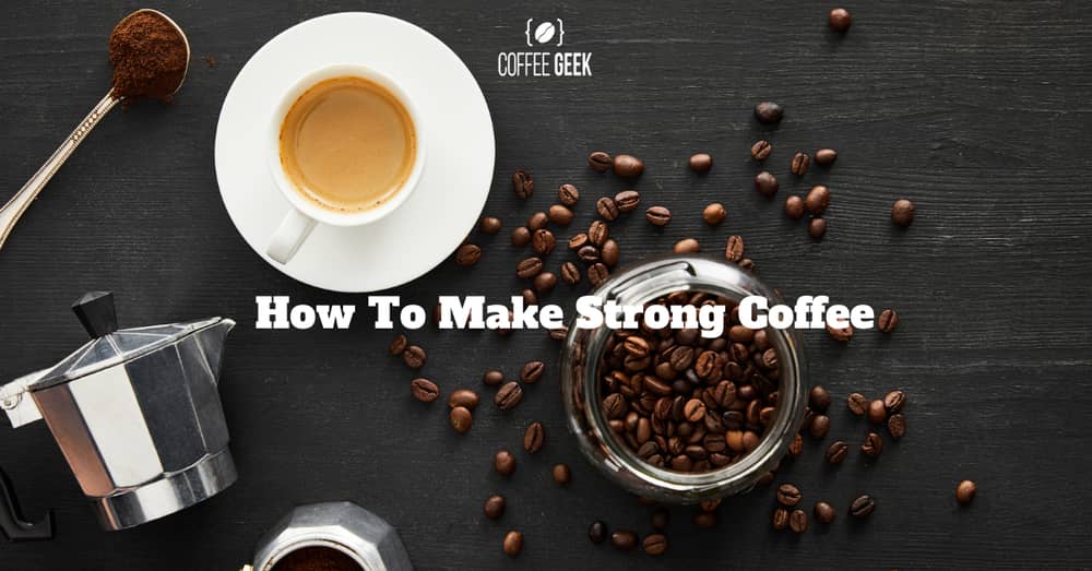 How To Make Strong Coffee