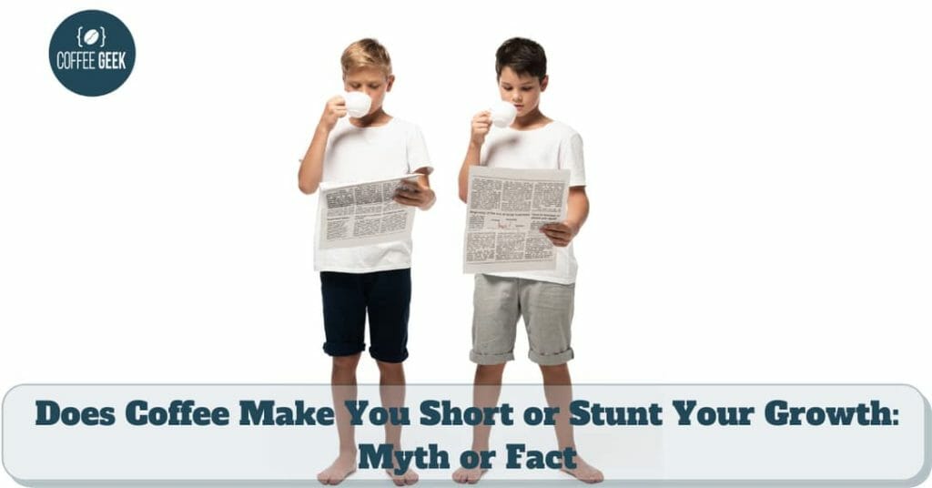 Does Coffee Make You Short or Stunt Your Growth: Myth or Fact