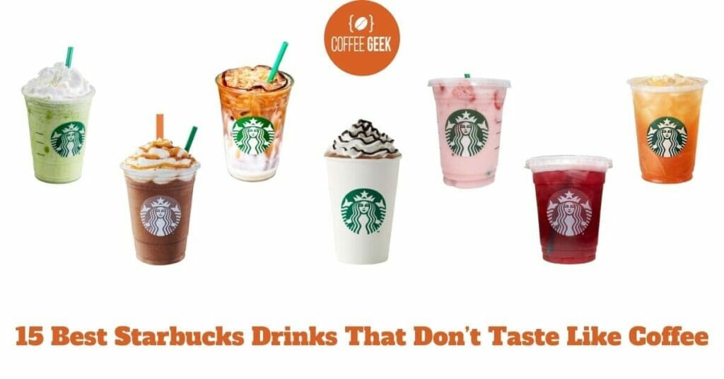 15 Best Starbucks Drinks That Don’t Taste Like Coffee