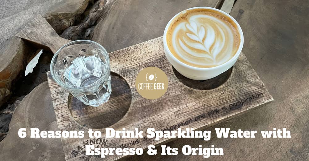 6 Reasons to Drink Sparkling Water with Espresso & Its Origin
