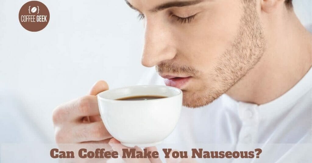Can Coffee Make You Nauseous