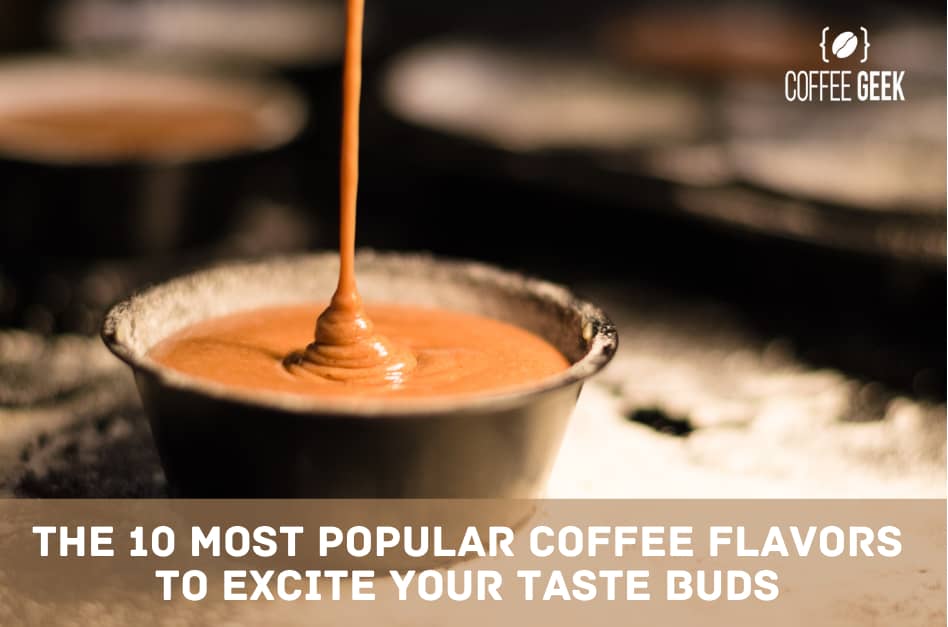The 10 Most Popular Coffee Flavors to Excite Your Taste Buds