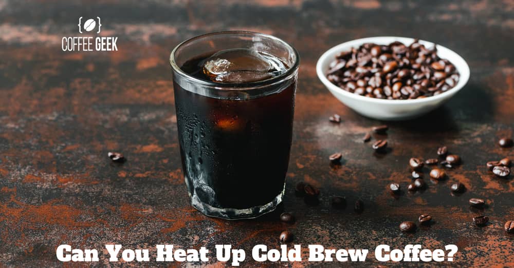 Can You Heat Up Cold Brew Coffee