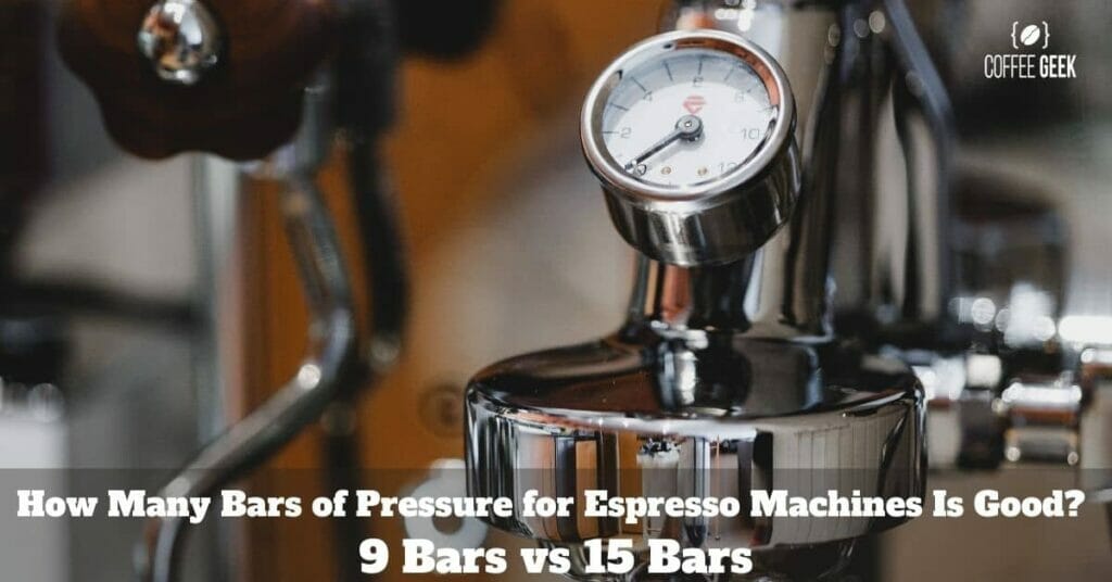 How Many Bars of Pressure for Espresso Machines Is Good? 9 Bars vs 15 Bars