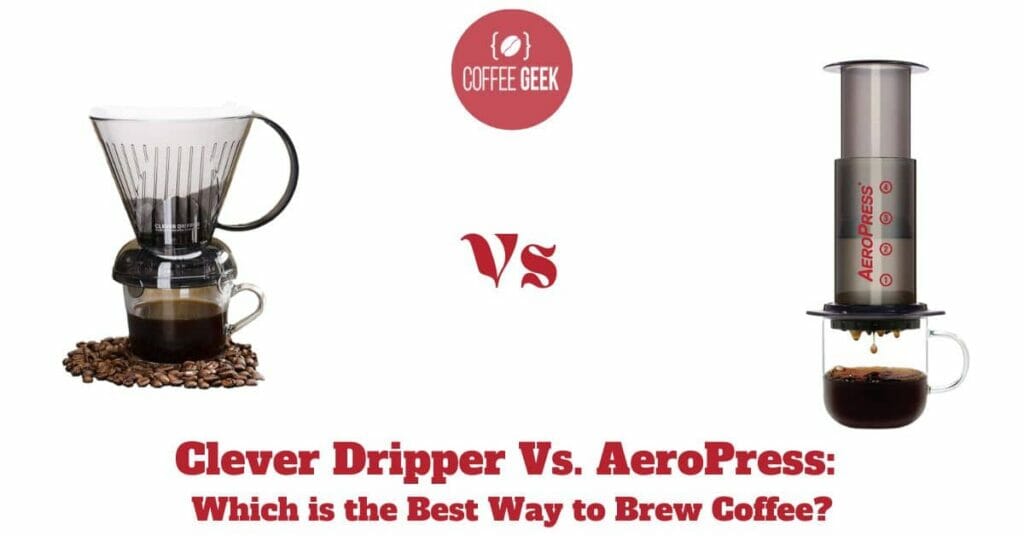 Clever Dripper Vs AeroPress: Which is the Best Way to Brew Coffee