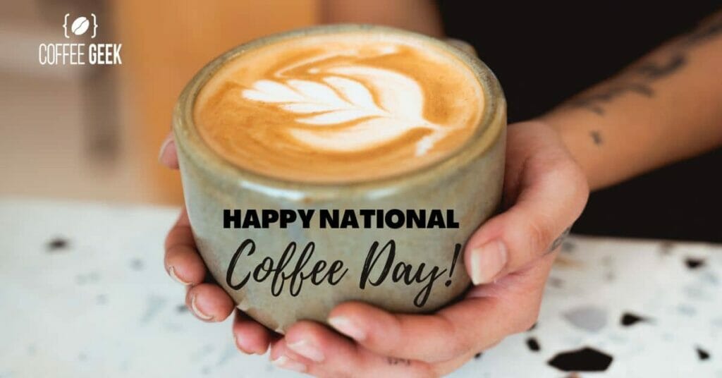 No matter how you choose to celebrate, National Coffee Day is a day to enjoy your favorite coffee.