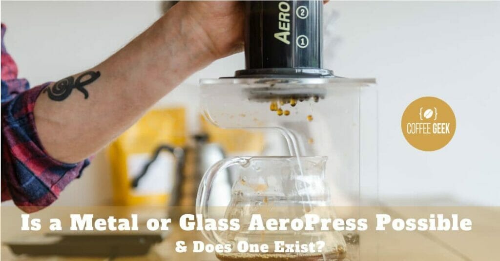 Is a Metal or Glass AeroPress Possible—and Does One Exist
