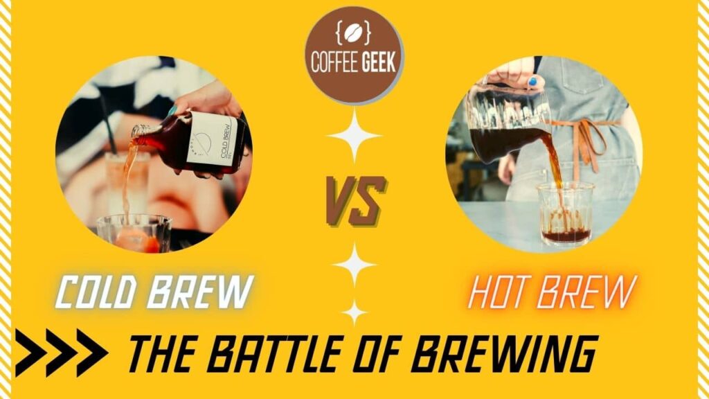 Cold Brew Vs Hot Brew The Battle Of Brewing