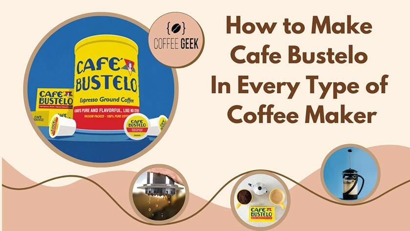 How to Make Cafe Bustelo In Every Type of Coffee Maker