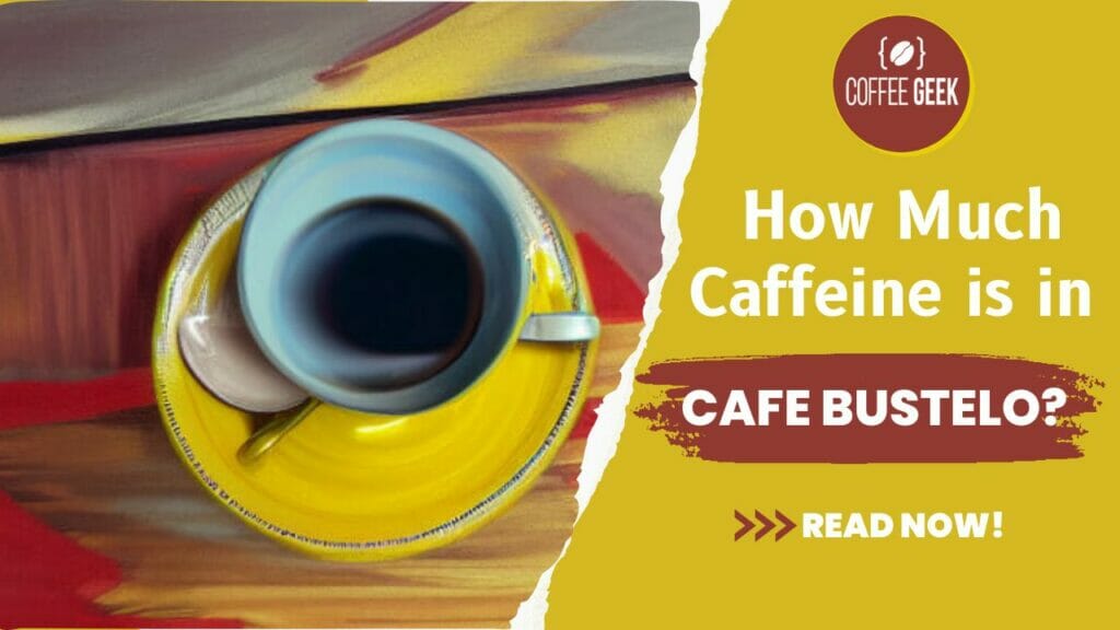 How much caffeine is in Cafe Bustelo? The many modern varieties of this classic coffee brand.
