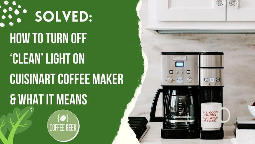 SOLVED How to Turn Off ‘Clean’ Light on Cuisinart Coffee Maker—and What it Means