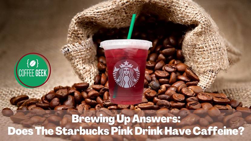 Brewing Up Answers Does The Starbucks Pink Drink Have Caffeine