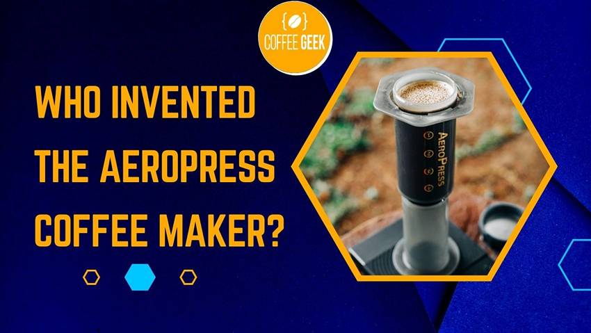 Who Invented the AeroPress Coffee Maker