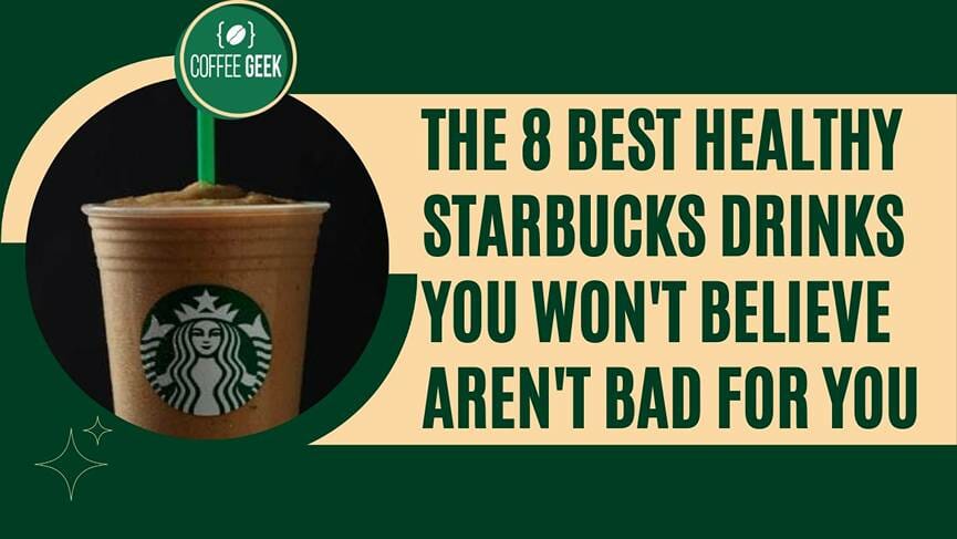 The 8 Best Healthy Starbucks Drinks You Won't Believe Aren't Bad For You