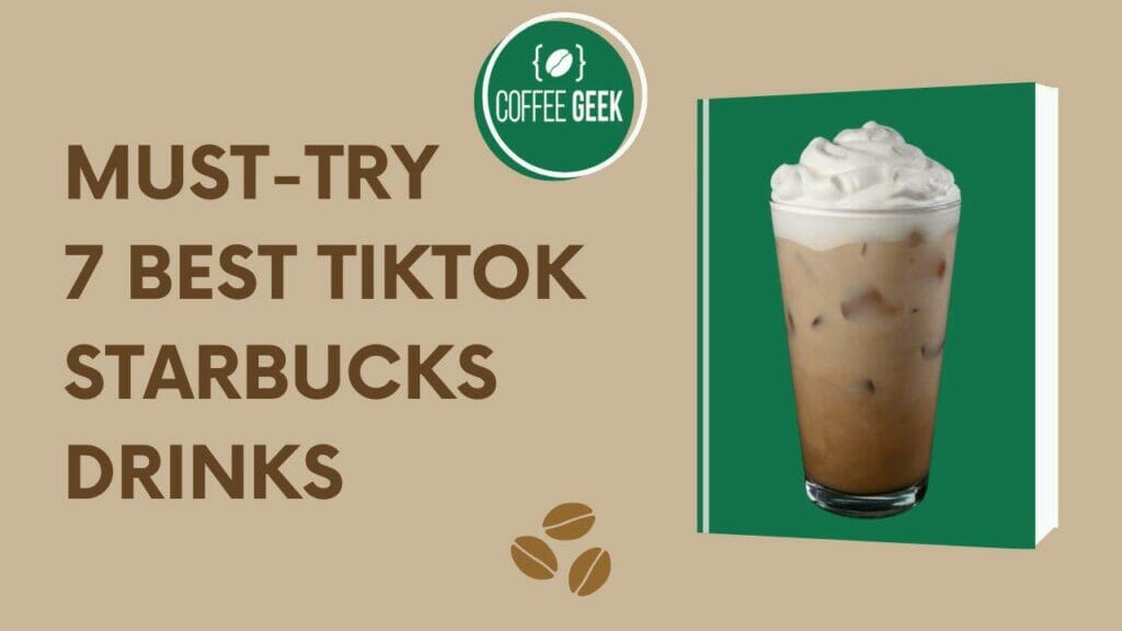 Must-Try 7 Best TikTok Starbucks Drinks