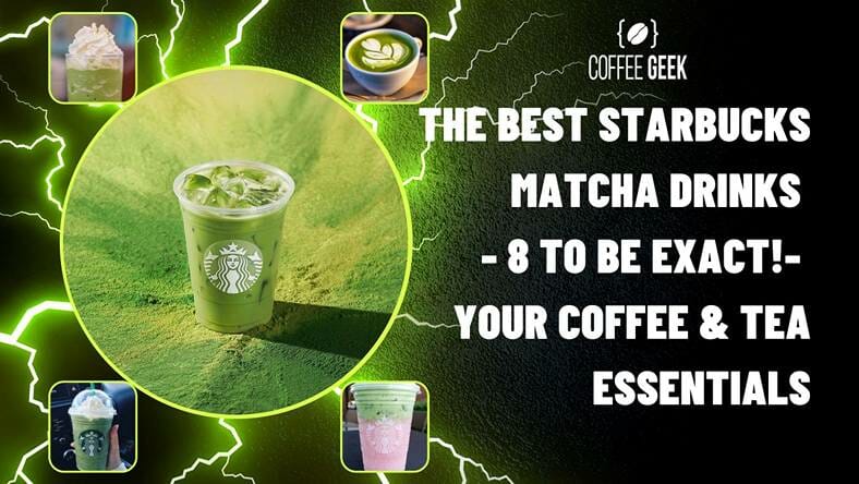 The Best Starbucks Matcha Drinks - 8 To Be Exact! - Your Coffee and Tea Essentials