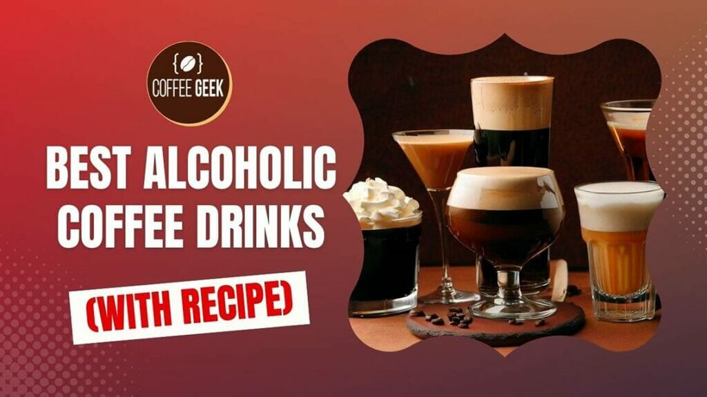 Best Alcoholic Coffee Drinks (With Recipe)