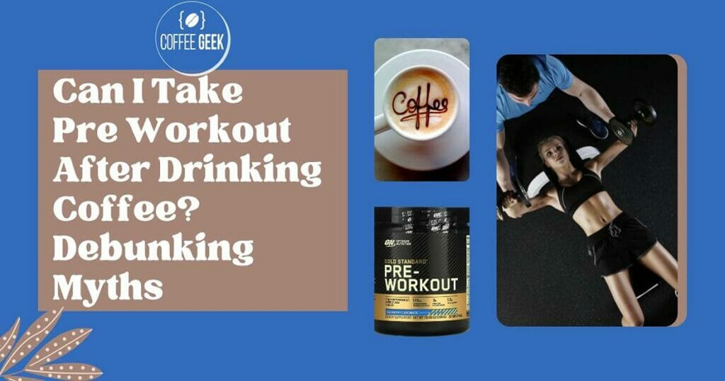 Can I Take Pre Workout After Drinking Coffee Debunking Myths