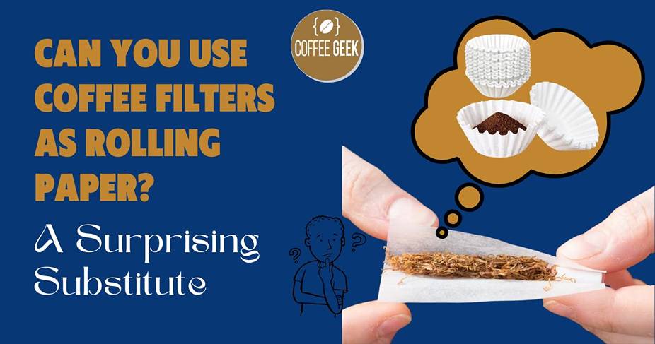 Can You Use Coffee Filters As Rolling Paper A Surprising Substitute