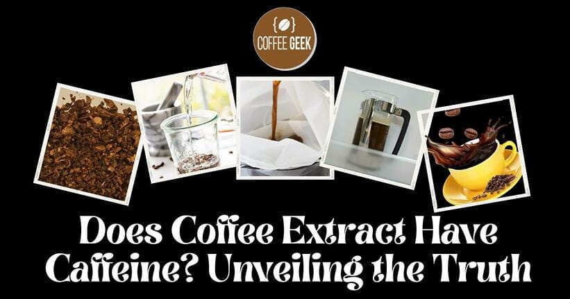 Does Coffee Extract Have Caffeine Unveiling the Truth