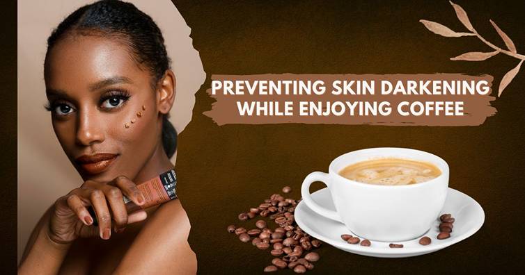 Preventing Skin Darkening While Enjoying Coffee