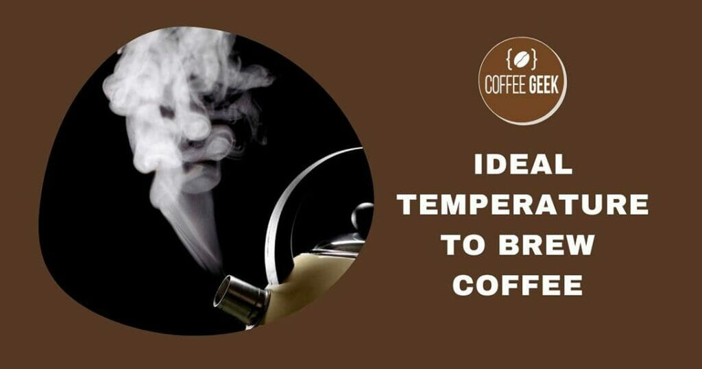 Ideal temperature to brew coffee.