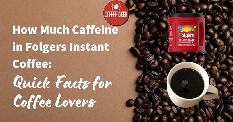 How Much Caffeine in Folgers Instant Coffee Quick Facts for Coffee Lovers