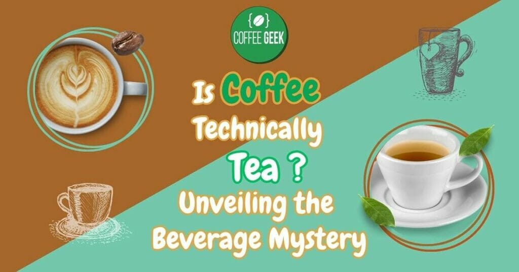 Is Coffee Technically Tea Unveiling the Beverage Mystery