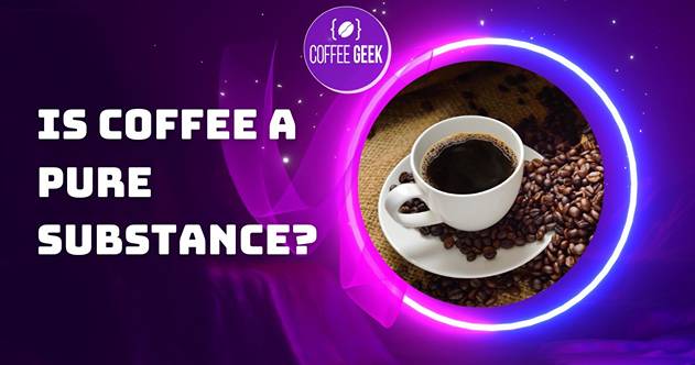 Is coffee a pure substance?