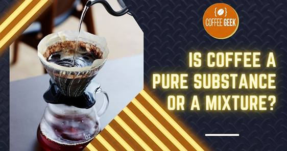 Is Coffee a Pure Substance or a Mixture?