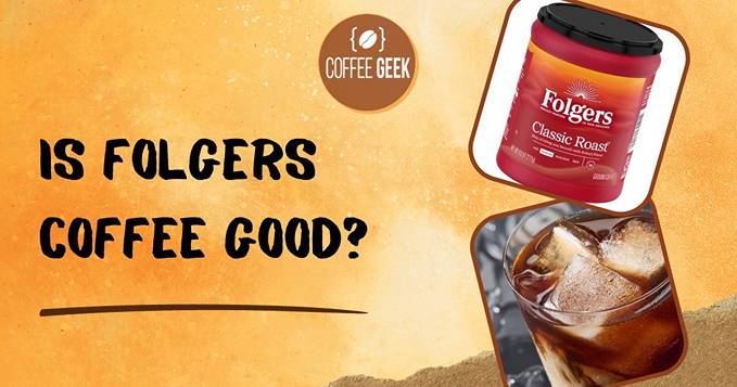 Is Folgers Coffee Good Uncovering the Truth! 