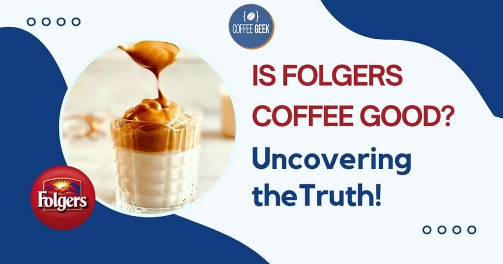 Is Folgers Coffee Good? Uncovering the Truth!