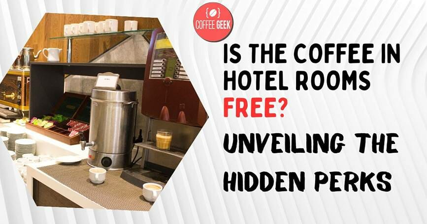 Is the coffee in hotel free rooms? uncovering the hidden perks.