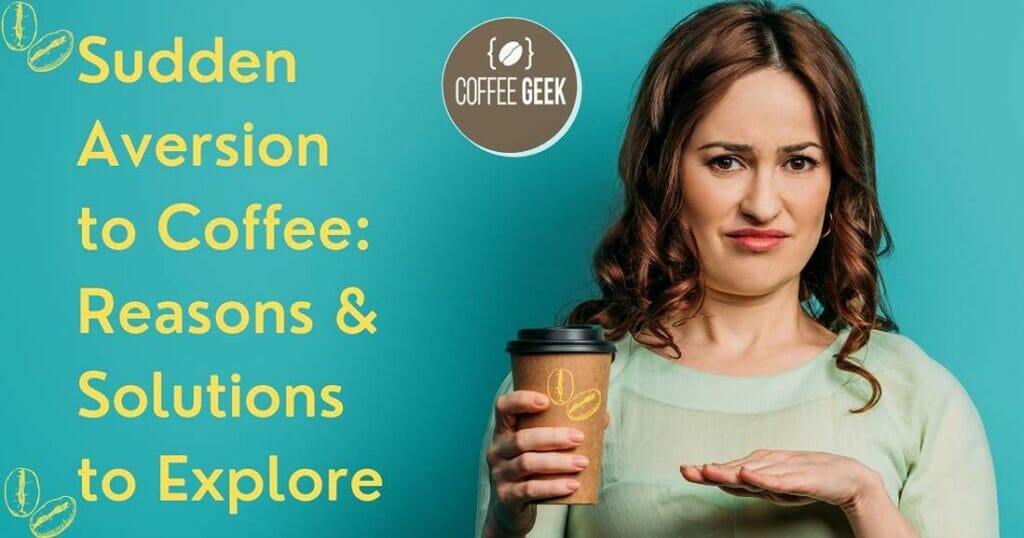 Sudden Aversion to Coffee Reasons and Solutions to Explore