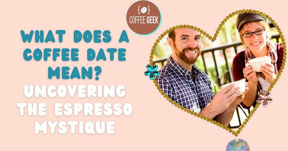 What Does a Coffee Date Mean Uncovering the Espresso Mystique