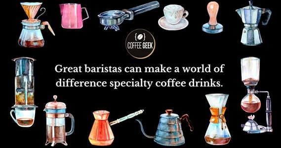 Great baristas can make a world of difference specialty coffee drinks.