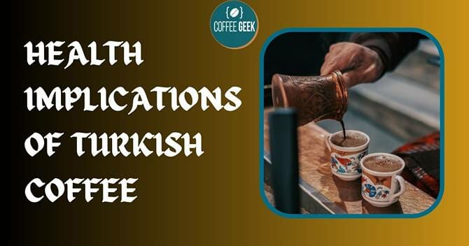Health Implications of Turkish Coffee