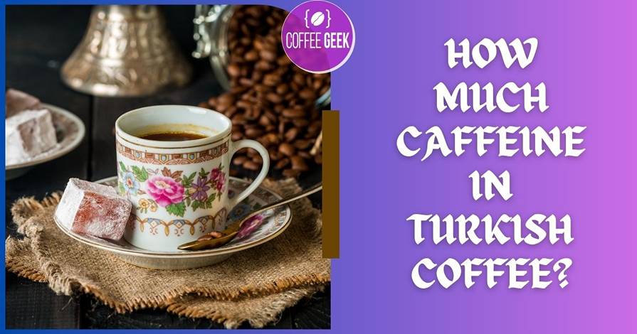 How much caffeine in turkish coffee?