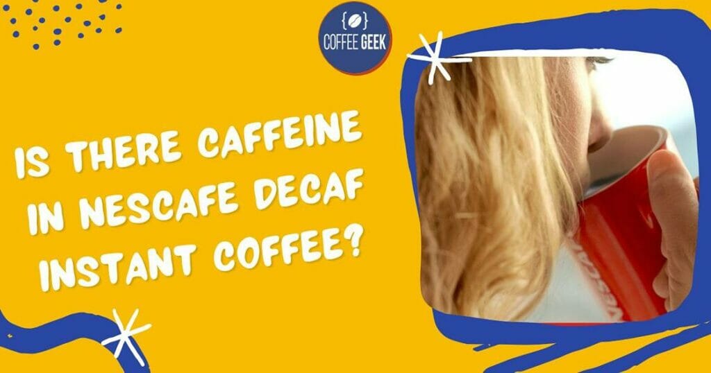 Is there caffeine in Nescafe decaf instant coffee?